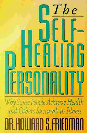 The self-healing personality : why some people achieve health and others succumb to illness