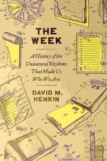 The week : a history of the unnatural rhythms that made us who we are