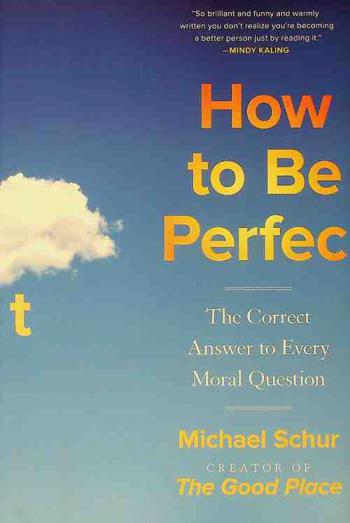  How to be perfect : the correct answer to every moral question