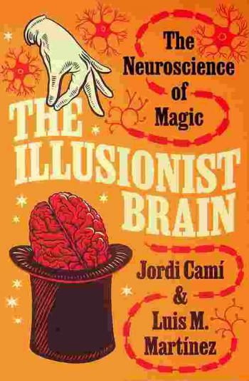  The illusionist brain : the neuroscience of magic