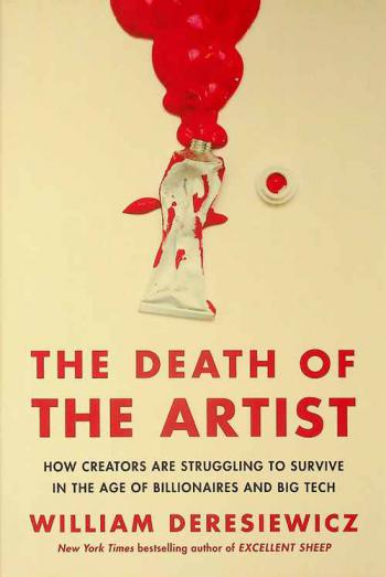  The death of the artist : how creators are struggling to survive in the age of billionaires and big tech