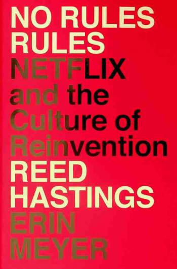 No rules rules : netflix and the culture of reinvention