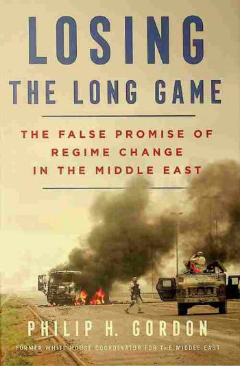  Losing the long game : the false promise of regime change in the Middle East