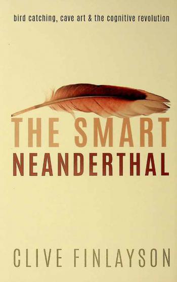 The smart Neanderthal : bird catching, cave art & the cognitive revolution