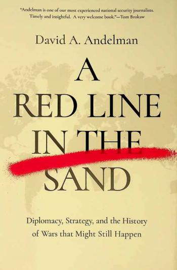  A red line in the sand : diplomacy, strategy, and the history of wars that might still happen