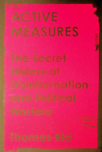 Active measures : the secret history of disinformation and political warfare