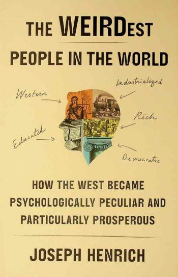  The WEIRDest people in the world : how the West Became Psychologically Peculiar and Particularly Prosperous