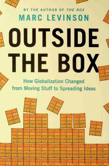  Outside the box : how globalization changed from moving stuff to spreading ideas