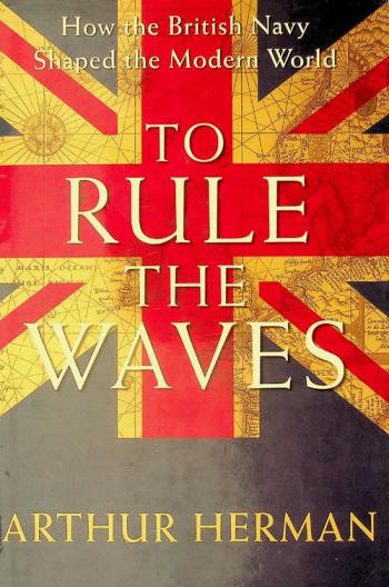  To rule the waves : how the British Navy shaped the modern world