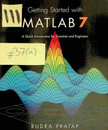 Getting started with MATLAB 7 : a quick introduction for scientists and engineers