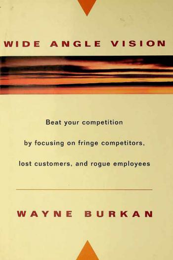  Wide-angle vision : beat your competition by focusing on fringe competitors, lost customers, and rogue employees
