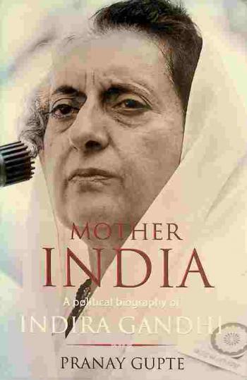 Mother India : a political biography of Indira Gandhi