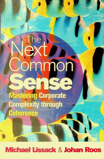  The next common sense : Mastering corporate complexity through coherence