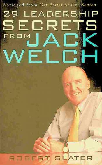 29 leadership secrets from Jack Welch : abridged from get better or get beaten