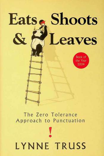 Eats, shoots & leaves : the zero tolerance approach to punctuation
