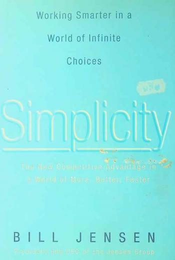  Simplicity : the new competitive advantage in a world of more, better, faster
