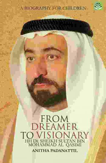 From dreamer to visionary : HH Dr. Sheikh Sultan Bin Mohammad Al Qasimi