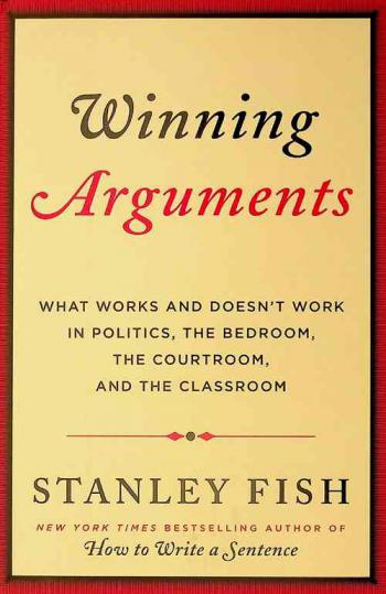  Winning arguments : what works and doesn't work in politics, the bedroom, the courtroom, and the classroom