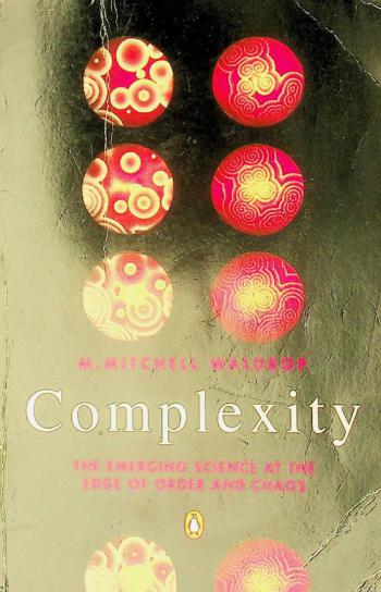  Complexity : the emerging science at the edge of order and chaos