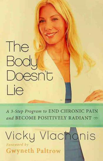 The body doesn't lie : a 3-step program to end chronic pain and become positively radiant