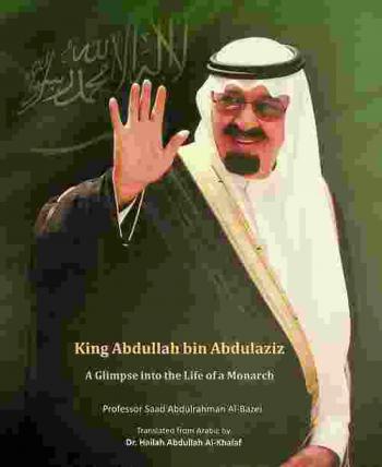  King Abdullah bin Abdulaziz : a glimpse into the life of Monarch
