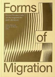  Forms of migration : global perspectives on im/migrant art and literature