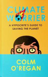  Climate worrier : a hypocrite's guide to saving the planet