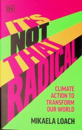 It's not that radical : climate action to transform our world