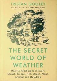 The secret world of weather : how to read signs in every cloud, breeze, hill, street, plant, animal, and dewdrop