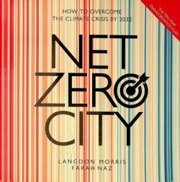  Net zero city : the ten-year transformation plan : how to overcome the climate crisis by 2032