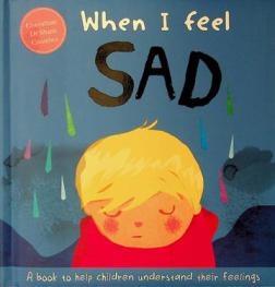 When I feel sad : a book to help children understand their feelings