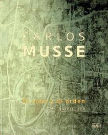 Carlos Musse : el caos y el orden : chaos and order