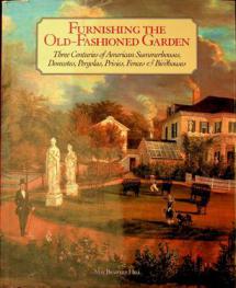  Furnishing the old-fashioned garden : three centuries of American summerhouses, dovecotes, pergolas, privies, fences & birdhouses