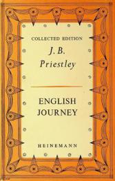 English journey : being a rambling but truthful account of what one man saw and heard and felt and thought during a journey through England during the autumn of the year 1933