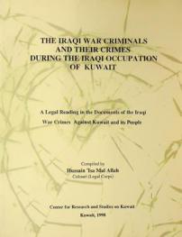 The Iraqi war criminals and their crimes during the Iraqi occupation of Kuwait : a legal reading in the documents of the Iraqi war crimes against Kuwait and its people