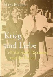 Krieg und Liebe : Erich Maria Remarque und die Frauen