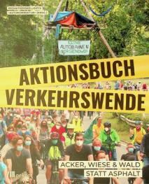 Aktionsbuch verkehrswende : acker, wiese & wald statt asphalt