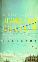  Himmel über Charkiw : nachrichten vom uberleben im krieg
