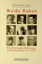 Weiße Raben : pazifistische offiziere in Deutschland vor 1933