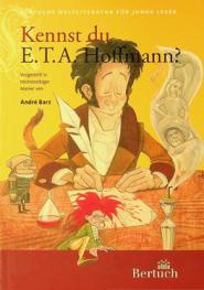  Kennst du E. T. A. Hoffmann? : für Leser ab 12 Jahre vorgestellt in höchstselbiger Manier
