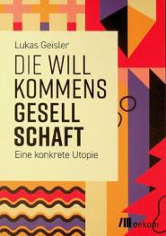  Die Willkommensgesellschaft : eine konkrete Utopie