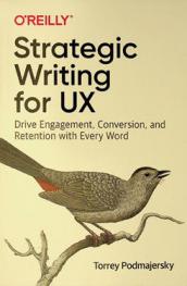  Strategic writing for UX : drive engagement, conversion, and retention with every word