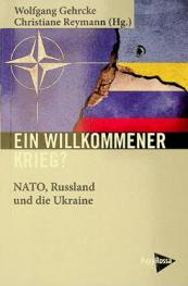  Ein willkommener Krieg? : NATO, Russland und die Ukraine