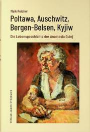  Poltawa, Auschwitz, Bergen-Belsen, Kyjiw : die Lebensgeschichte der Anastasia Gulej