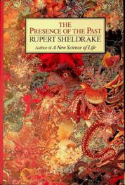  The presence of the past : morphic resonance and the habits of nature