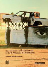  Uncommon grounds : new media and critical practices in North Africa and the Middle East