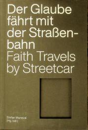  Der Glaube fährt mit der Straßen-bahn : Normen und Artefakte in religiösen und säkularen Kontexten = Faith travels by streetcar : norms and objects in religious and secular contexts