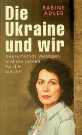  Die Ukraine und wir : Deutschlands Versagen und die Lehren für die Zukunft