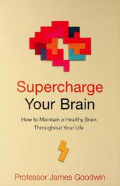  Supercharge your brain : how to maintain a healthy brain throughout your life