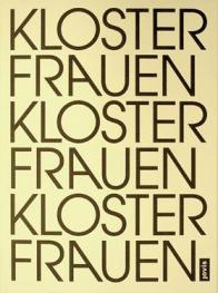 Klosterfrauen Frauenkloster : eine künstlerische Untersuchung zu Frauenklöstern im Wandel